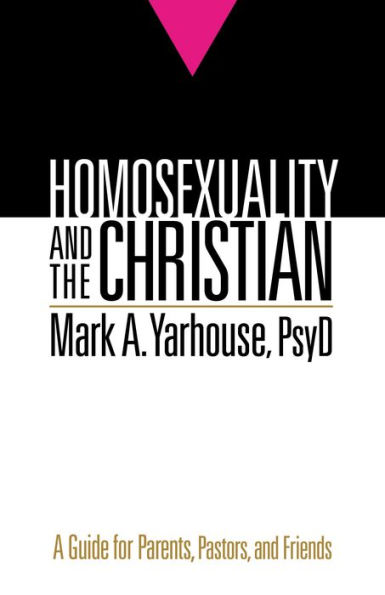 Homosexuality and the Christian: A Guide for Parents, Pastors, and Friends