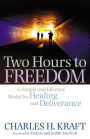 Two Hours to Freedom: A Simple and Effective Model for Healing and Deliverance