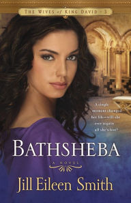 Title: Bathsheba (The Wives of King David Book #3): A Novel, Author: Jill Eileen Smith