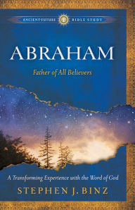 Title: Abraham (Ancient-Future Bible Study: Experience Scripture through Lectio Divina): Father of All Believers, Author: Stephen J. Binz