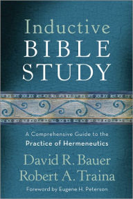 Title: Inductive Bible Study: A Comprehensive Guide to the Practice of Hermeneutics, Author: David R. Bauer