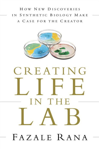 Creating Life in the Lab: How New Discoveries in Synthetic Biology Make a Case for the Creator
