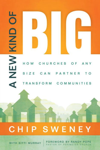 A New Kind of Big: How Churches of Any Size Can Partner to Transform Communities