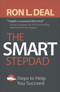 Title: The Smart Stepdad: Steps to Help You Succeed, Author: Ron L. Deal