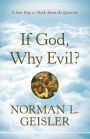 If God, Why Evil?: A New Way to Think About the Question