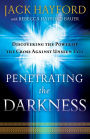 Penetrating the Darkness: Discovering the Power of the Cross Against Unseen Evil