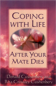 Title: Coping with Life after Your Mate Dies, Author: Donald C. Cushenbery