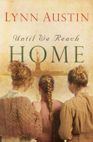 Title: Until We Reach Home, Author: Lynn Austin