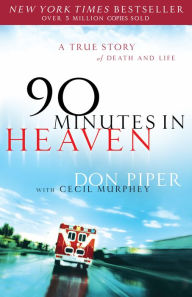 Title: 90 Minutes in Heaven: A True Story of Death & Life, Author: Don Piper