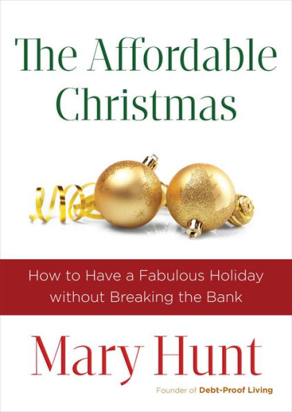 The Affordable Christmas: How to Have a Fabulous Holiday without Breaking the Bank