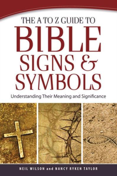 The A to Z Guide to Bible Signs and Symbols: Understanding Their Meaning and Significance