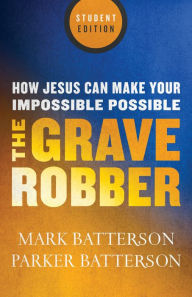 Title: The Grave Robber: How Jesus Can Make Your Impossible Possible, Author: Mark Batterson