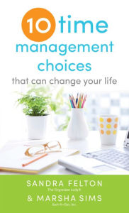 Title: Ten Time Management Choices That Can Change Your Life, Author: Sandra Felton