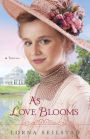 As Love Blooms (The Gregory Sisters Book #3): A Novel