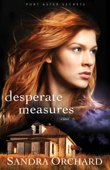 Desperate Measures (Port Aster Secrets Book #3): A Novel