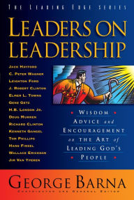 Title: Leaders on Leadership (The Leading Edge Series): Wisdom, Advice and Encouragement on the Art of Leading God's People, Author: George Barna