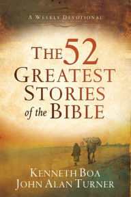 Title: The 52 Greatest Stories of the Bible: A Weekly Devotional, Author: Kenneth Boa