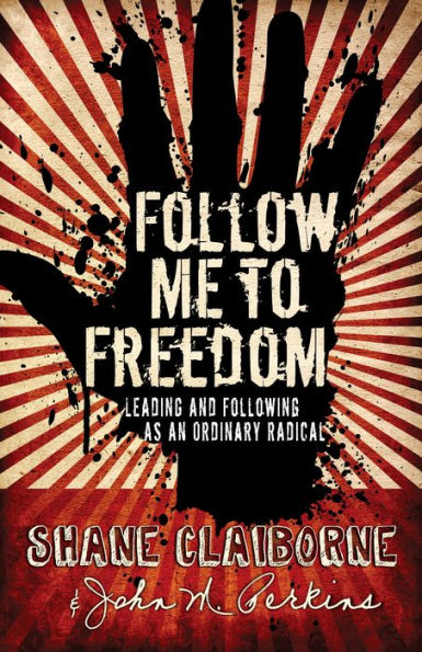 Follow Me to Freedom: Leading and Following As an Ordinary Radical