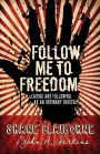 Follow Me to Freedom: Leading and Following As an Ordinary Radical