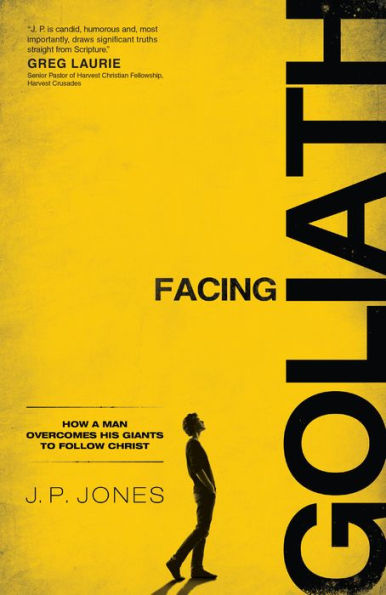 Facing Goliath: How a Man Overcomes His Giants to Follow Christ