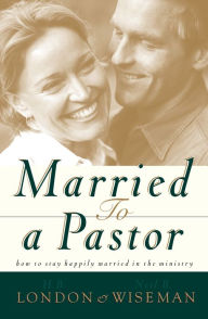 Title: Married to a Pastor, Author: H. B. London
