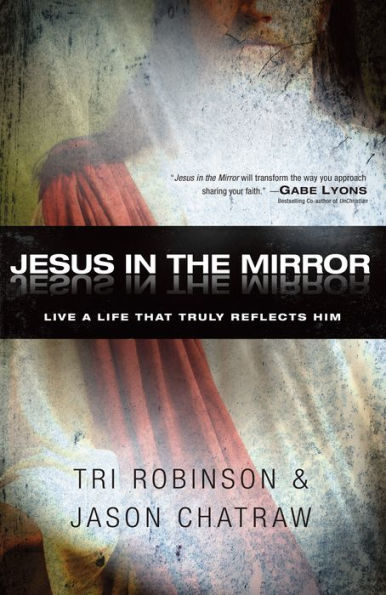 Jesus in the Mirror: Living a Life that Truly Reflects Him