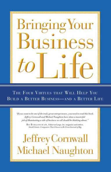 Bringing Your Business to Life: The Four Virtues that Will Help You Build a Better Business and a Better Life