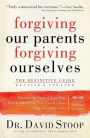 Forgiving Our Parents, Forgiving Ourselves: The Definitive Guide