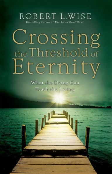 Crossing the Threshold of Eternity: What the Dying Can Teach the Living