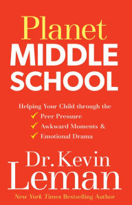 Title: Planet Middle School: Helping Your Child through the Peer Pressure, Awkward Moments & Emotional Drama, Author: Kevin Leman