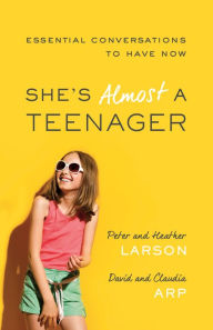 Title: She's Almost a Teenager: Essential Conversations to Have Now, Author: Peter Larson