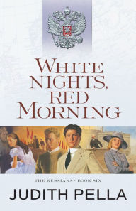Title: White Nights, Red Morning (Russians Series #6), Author: Judith Pella
