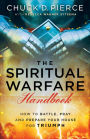 The Spiritual Warfare Handbook: How to Battle, Pray and Prepare Your House for Triumph