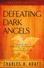 Defeating Dark Angels: Breaking Demonic Oppression in the Believer's Life