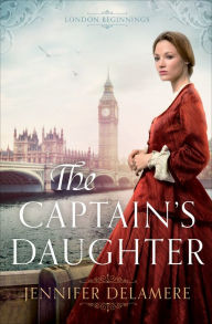 Title: The Captain's Daughter (London Beginnings Book #1), Author: Jennifer Delamere