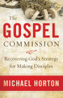 The Gospel Commission: Recovering God's Strategy for Making Disciples