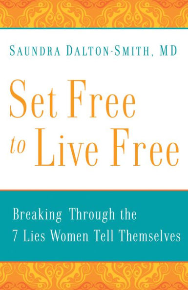 Set Free to Live Free: Breaking through the 7 Lies Women Tell Themselves