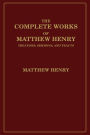 The Complete Works of Matthew Henry: Treatises, Sermons, and Tracts