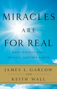 Title: Miracles Are for Real: What Happens When Heaven Touches Earth, Author: James L. Garlow