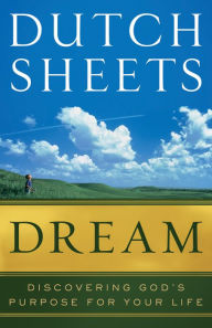 Title: Dream: Discovering God's Purpose for Your Life, Author: Dutch Sheets
