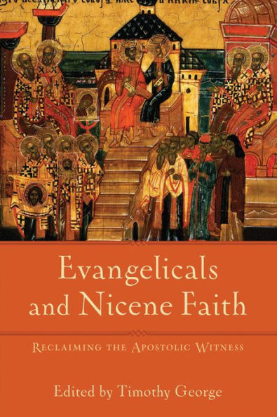 Evangelicals and Nicene Faith (Beeson Divinity Studies): Reclaiming the Apostolic Witness
