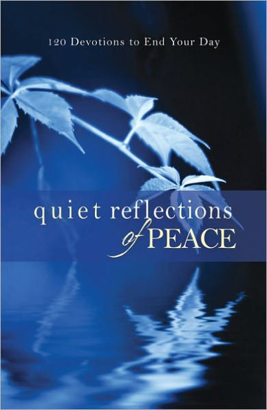 Quiet Reflections of Peace: 120 Devotions to End Your Day