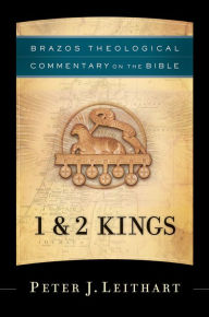 Title: 1 & 2 Kings (Brazos Theological Commentary on the Bible), Author: Peter J. Leithart