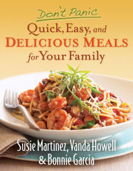 Title: Don't Panic--Quick, Easy, and Delicious Meals for Your Family, Author: Susie Martinez