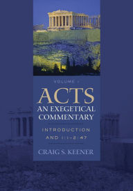 Title: Acts: An Exegetical Commentary : Volume 1: Introduction and 1:1-247, Author: Craig S. Keener