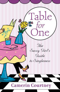 Title: Table for One: The Savvy Girl's Guide to Singleness, Author: Camerin Courtney