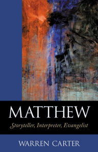 Title: Matthew: Storyteller, Interpreter, Evangelist, Author: Warren Carter