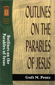 Title: Outlines on the Parables of Jesus (Sermon Outline Series), Author: Croft M. Pentz