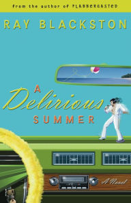 Title: A Delirious Summer (Flabbergasted Trilogy Book #2): A Novel, Author: Ray Blackston