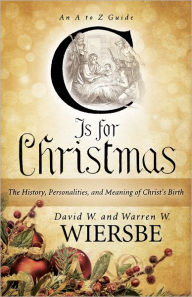 Title: C Is for Christmas: The History, Personalities, and Meaning of Christ's Birth, Author: Warren W. Wiersbe